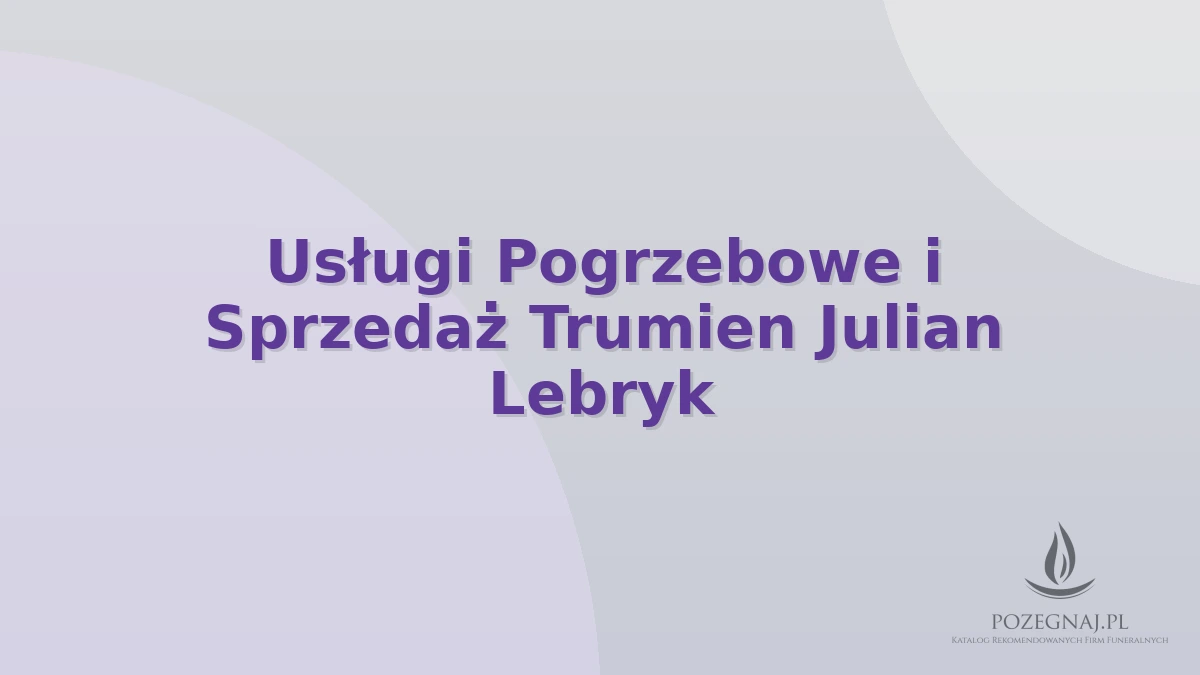 Usługi Pogrzebowe i Sprzedaż Trumien Julian Lebryk