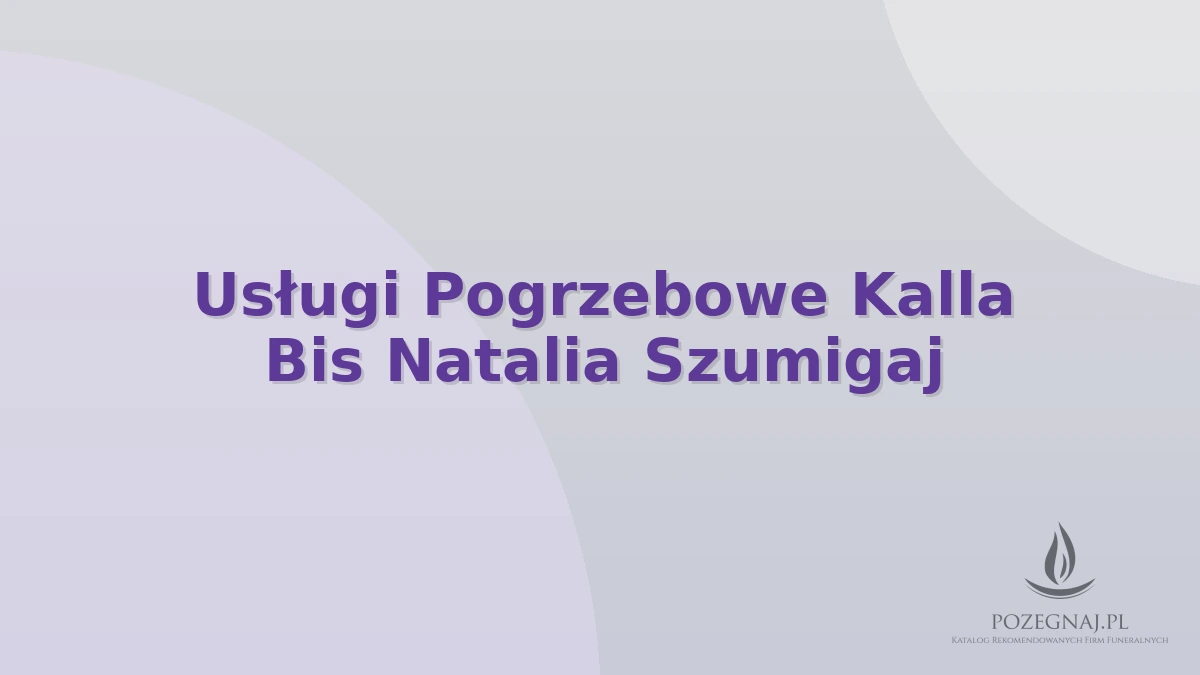 Usługi Pogrzebowe Kalla Bis Natalia Szumigaj