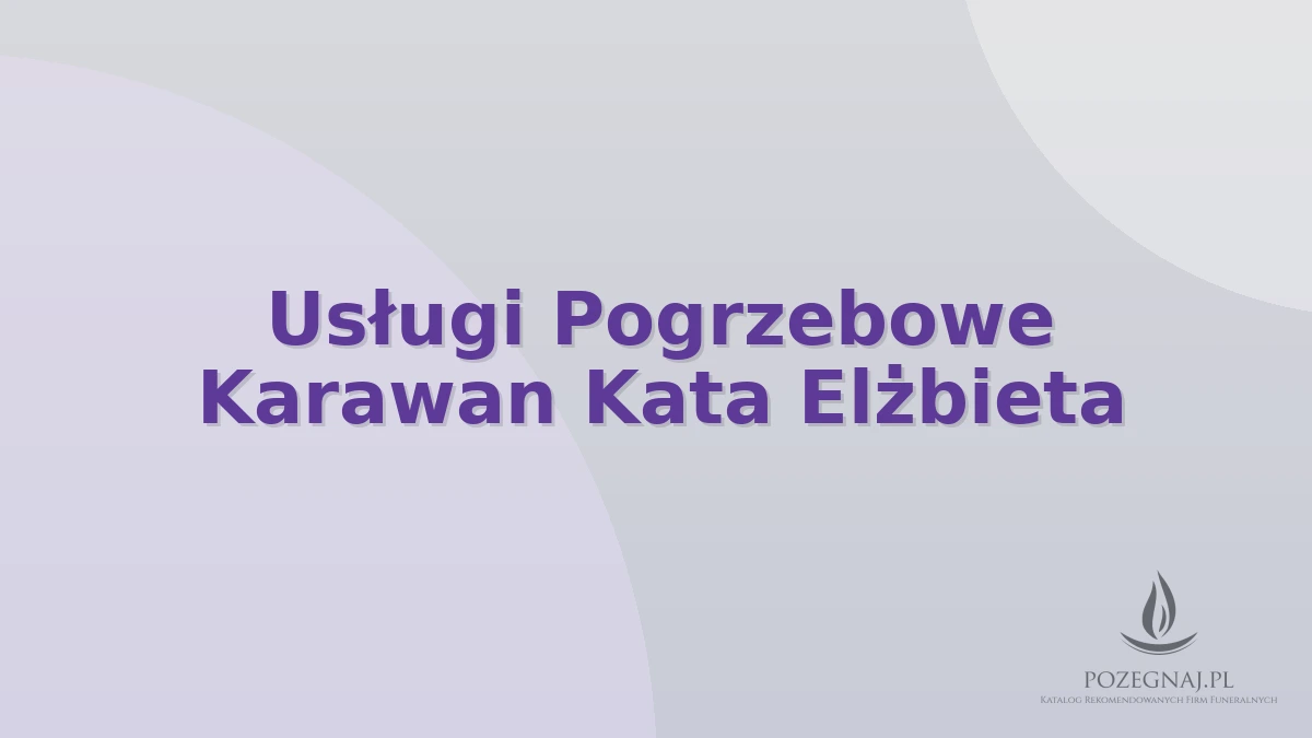 Usługi Pogrzebowe Karawan Kata Elżbieta