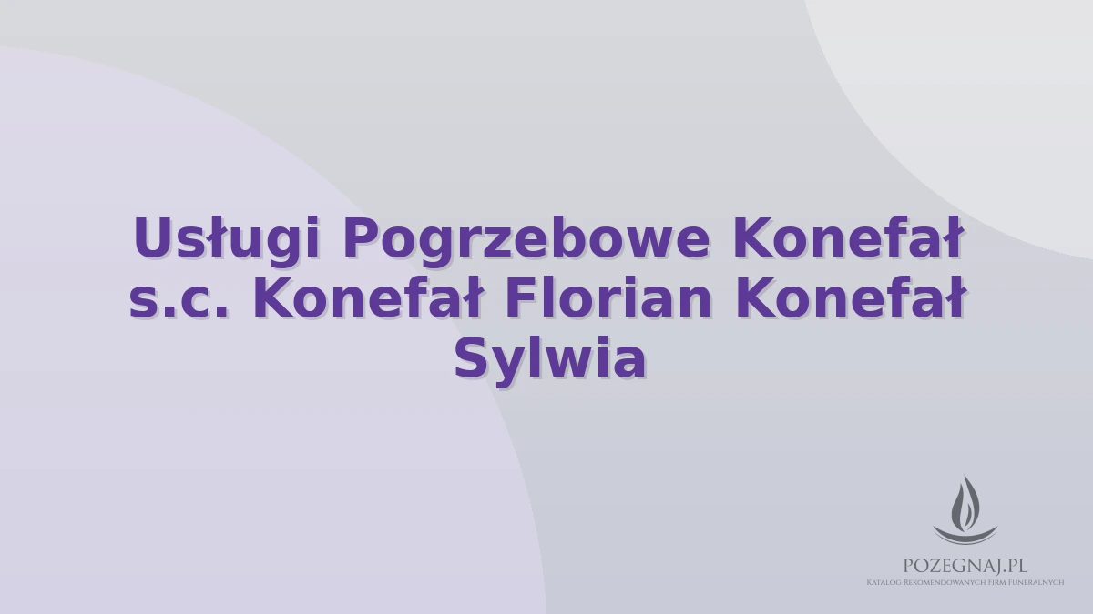 Usługi Pogrzebowe Konefał s.c. Konefał Florian Konefał Sylwia