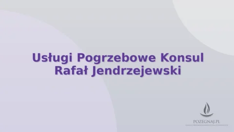 Usługi Pogrzebowe Konsul Rafał Jendrzejewski