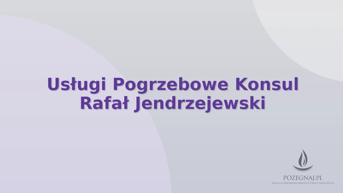 Usługi Pogrzebowe Konsul Rafał Jendrzejewski