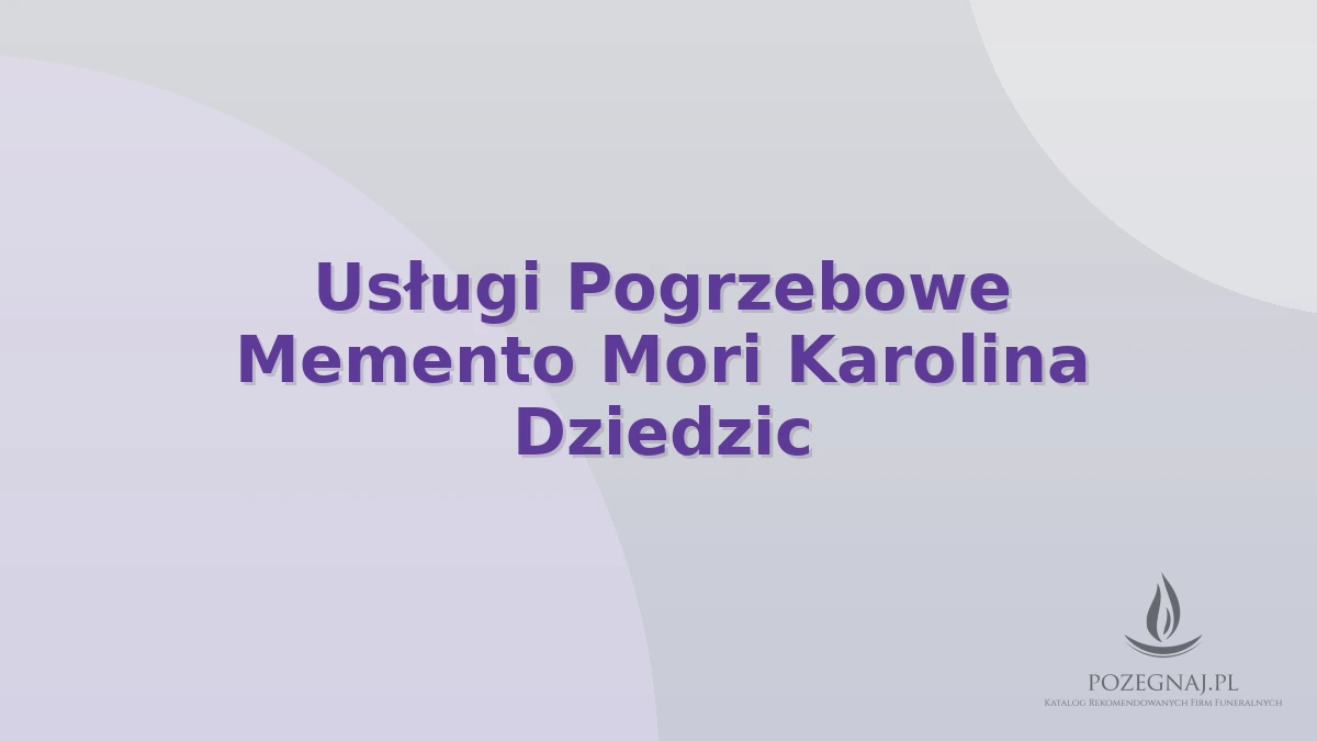 Usługi Pogrzebowe Memento Mori Karolina Dziedzic