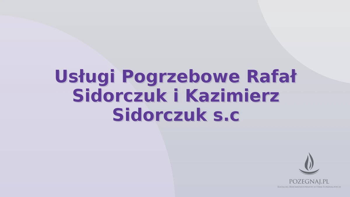 Usługi Pogrzebowe Rafał Sidorczuk i Kazimierz Sidorczuk s.c