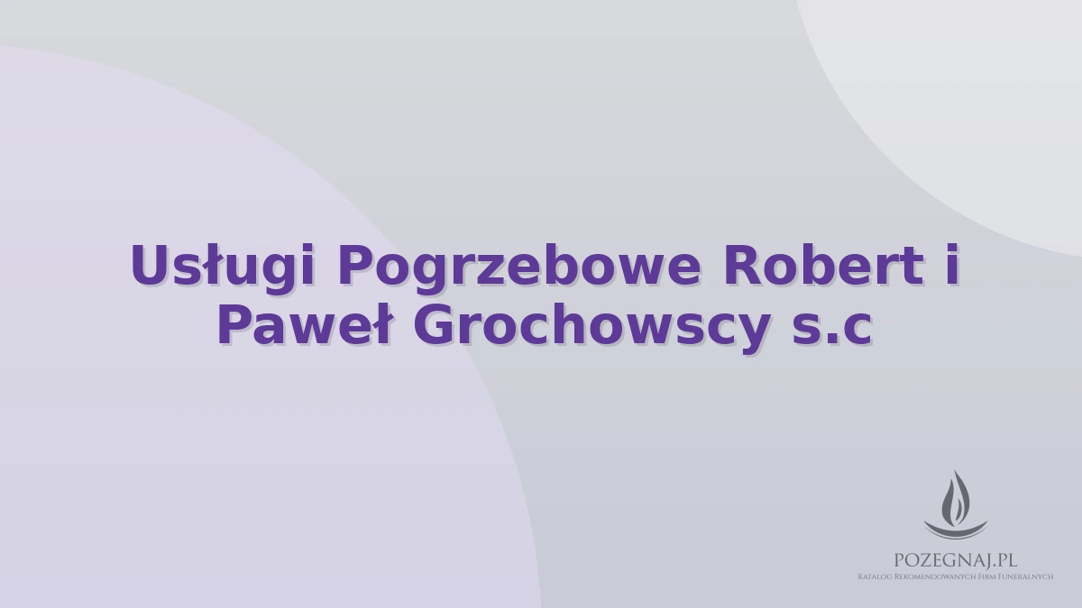 Usługi Pogrzebowe Robert i Paweł Grochowscy s.c