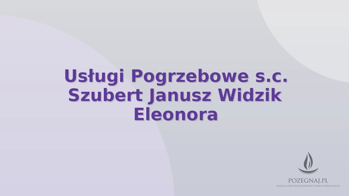 Usługi Pogrzebowe s.c. Szubert Janusz Widzik Eleonora