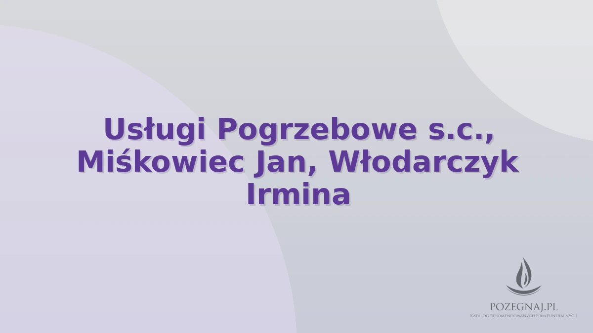 Usługi Pogrzebowe s.c., Miśkowiec Jan, Włodarczyk Irmina