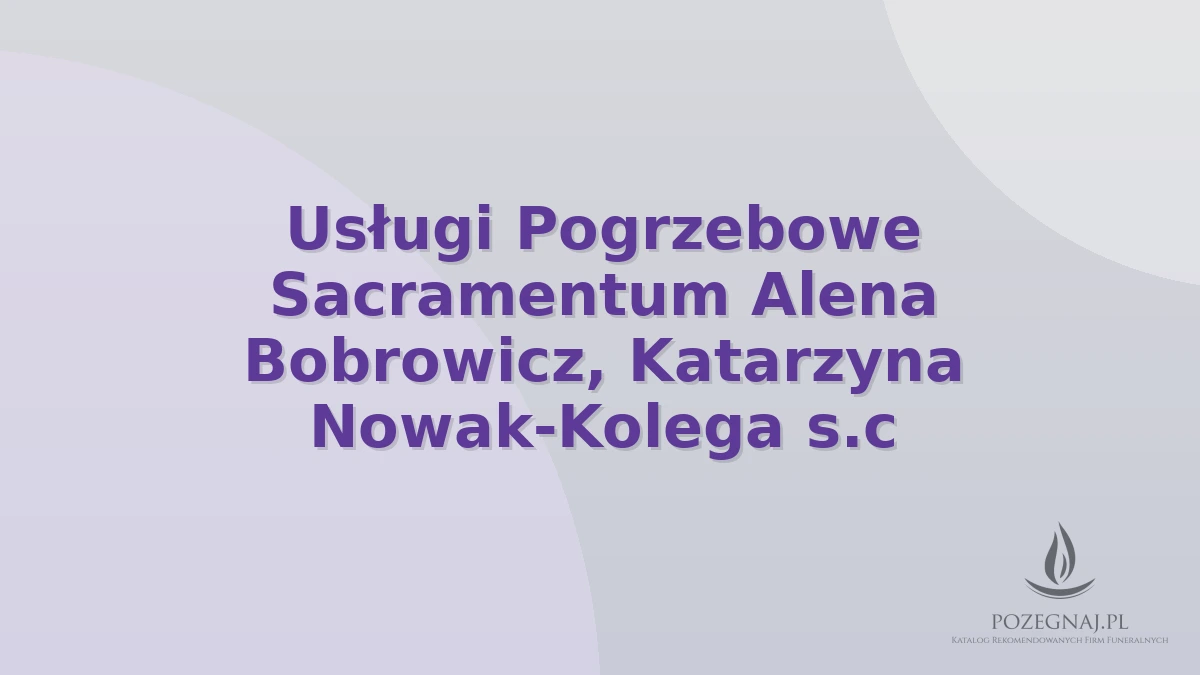 Usługi Pogrzebowe Sacramentum Alena Bobrowicz, Katarzyna Nowak-Kolega s.c