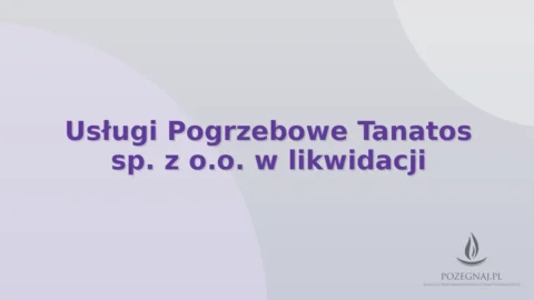 Usługi Pogrzebowe Tanatos sp. z o.o. w likwidacji