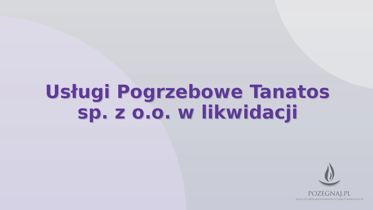 Usługi Pogrzebowe Tanatos sp. z o.o. w likwidacji