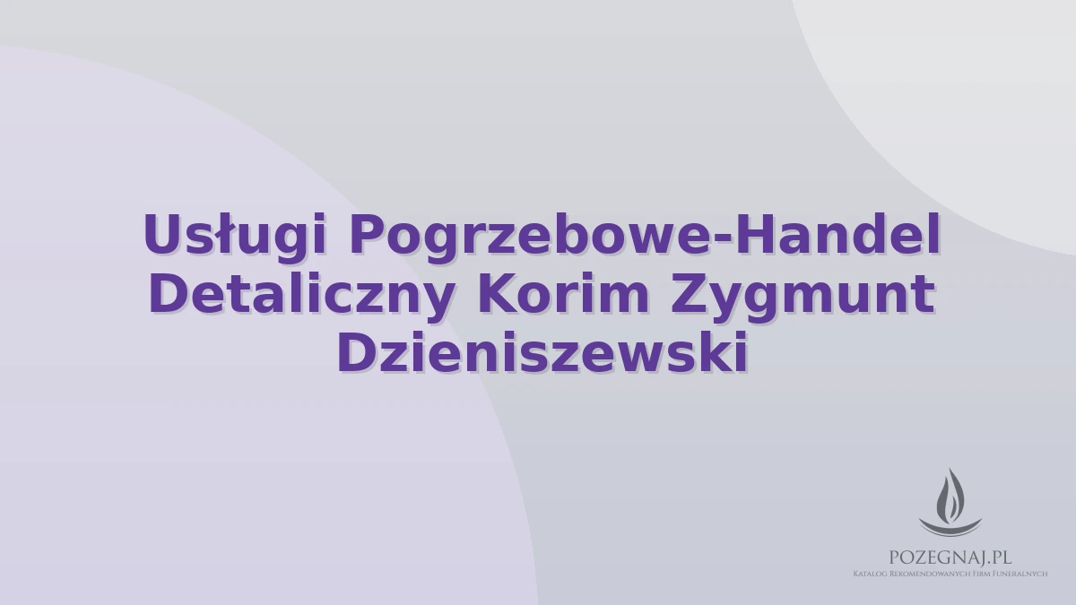 Usługi Pogrzebowe-Handel Detaliczny Korim Zygmunt Dzieniszewski