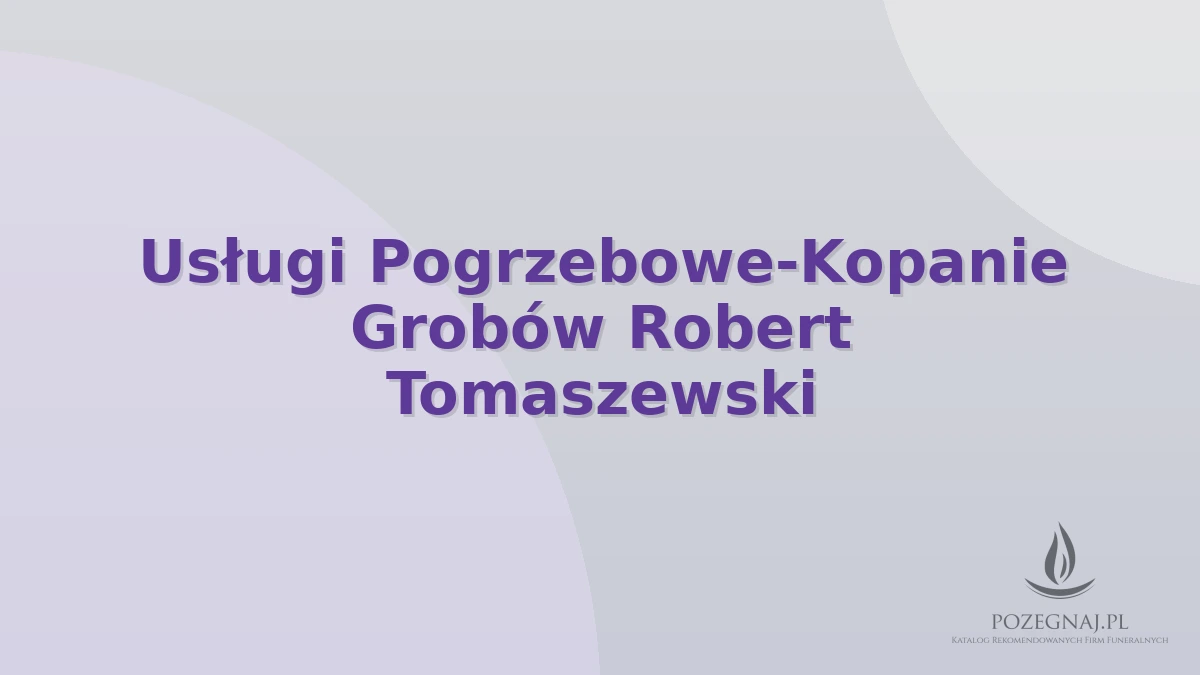 Usługi Pogrzebowe-Kopanie Grobów Robert Tomaszewski