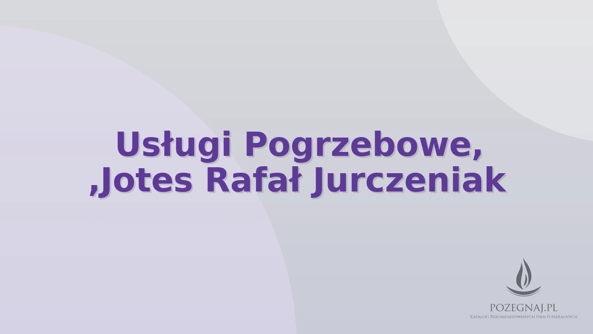 Usługi Pogrzebowe, ,Jotes Rafał Jurczeniak