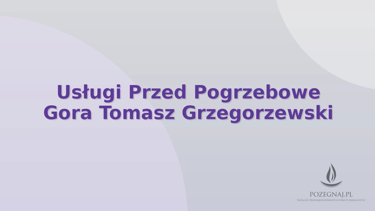 Usługi Przed Pogrzebowe Gora Tomasz Grzegorzewski