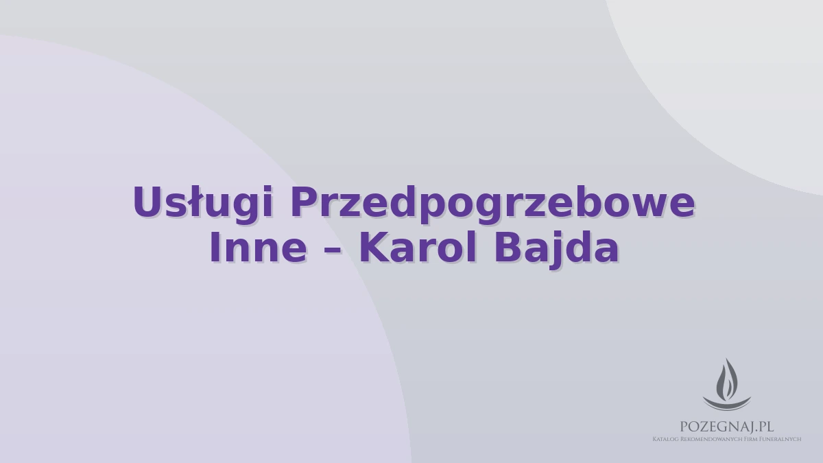 Usługi Przedpogrzebowe Inne – Karol Bajda