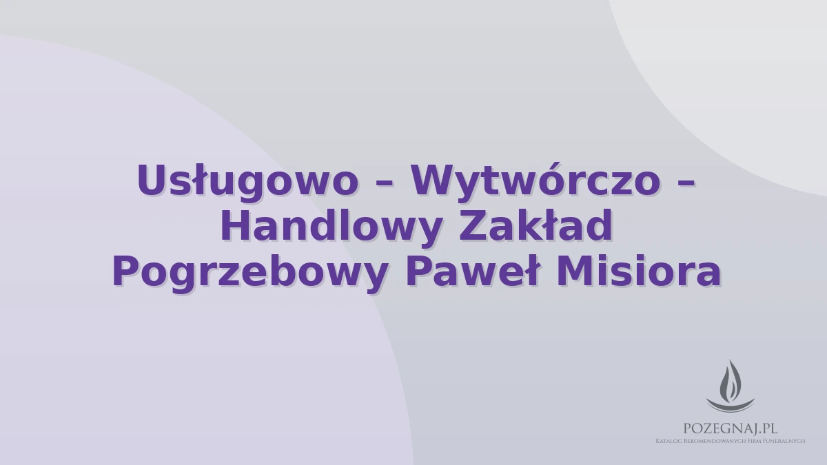 Usługowo – Wytwórczo – Handlowy Zakład Pogrzebowy Paweł Misiora
