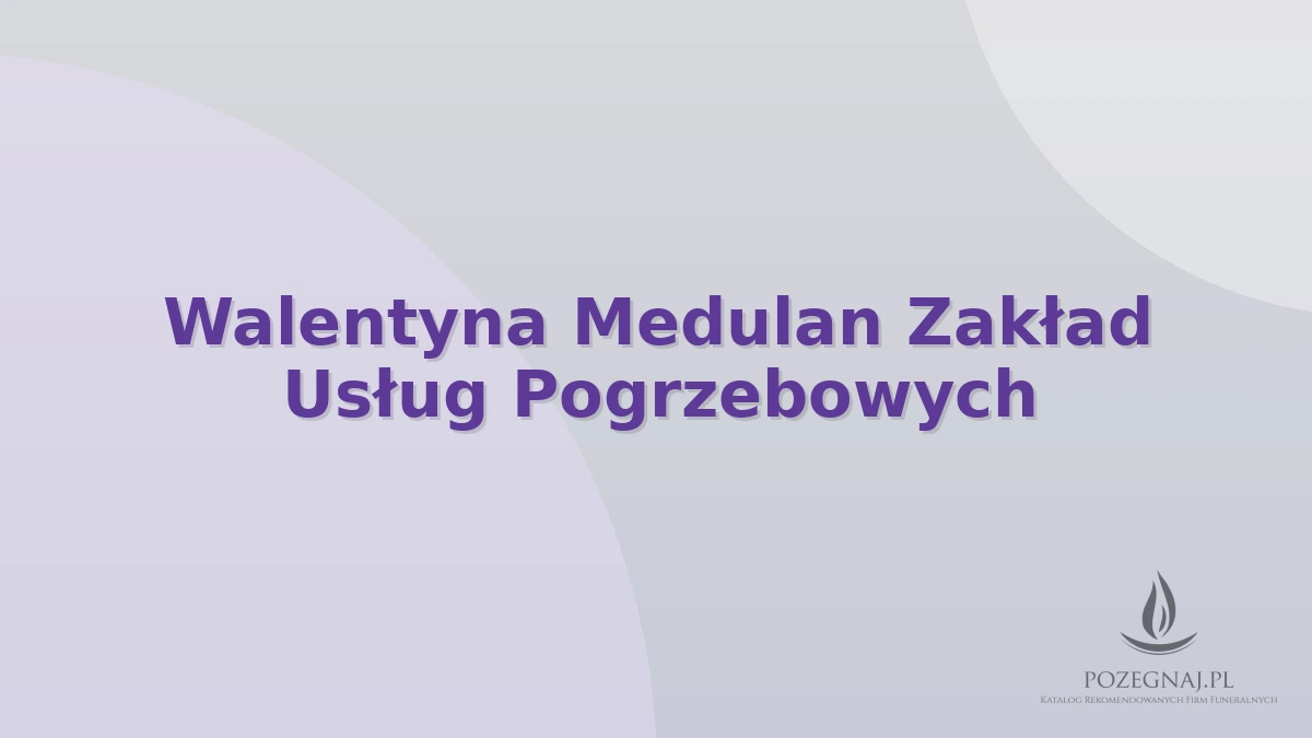 Walentyna Medulan Zakład Usług Pogrzebowych