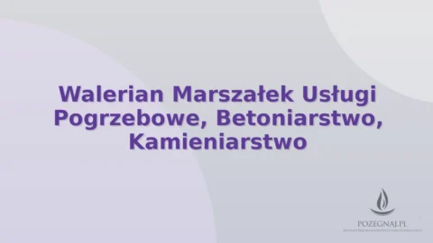 Walerian Marszałek Usługi Pogrzebowe, Betoniarstwo, Kamieniarstwo