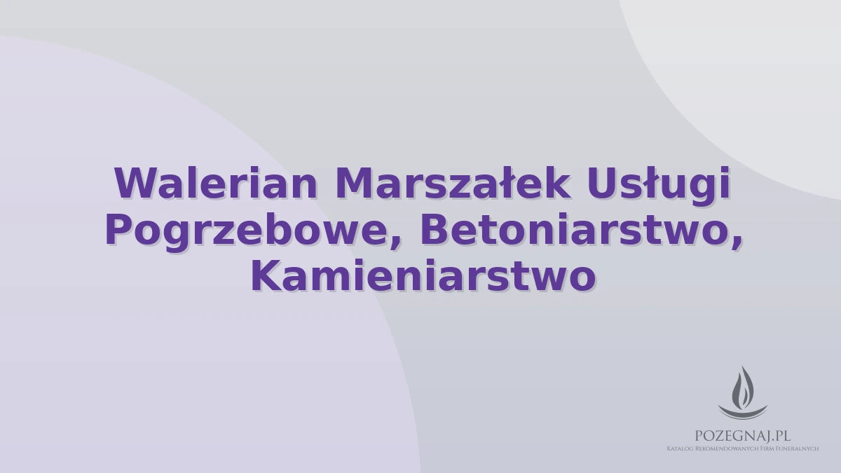 Walerian Marszałek Usługi Pogrzebowe, Betoniarstwo, Kamieniarstwo