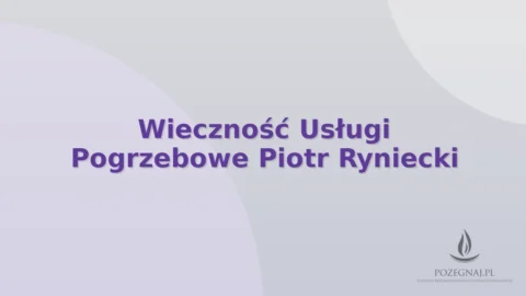 Wieczność Usługi Pogrzebowe Piotr Ryniecki
