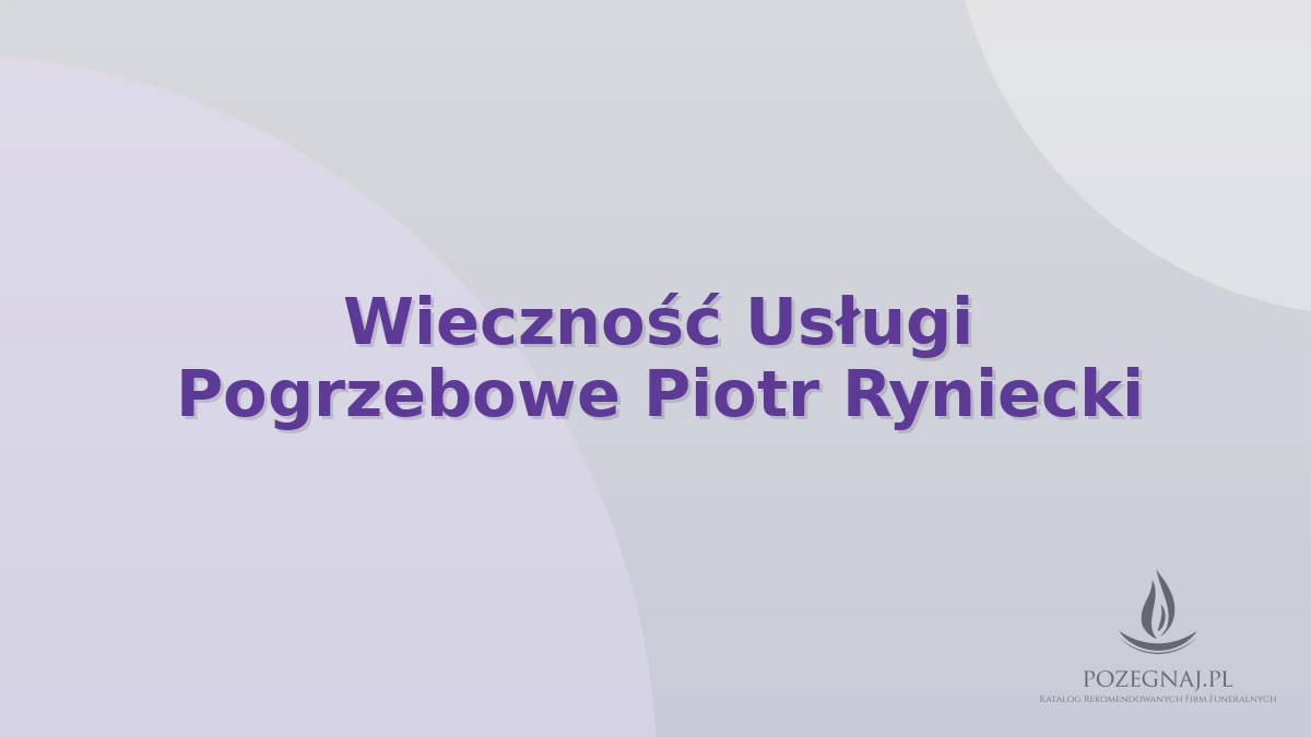 Wieczność Usługi Pogrzebowe Piotr Ryniecki