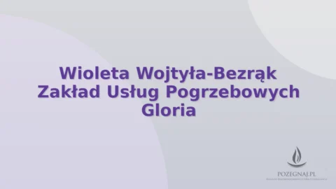 Wioleta Wojtyła-Bezrąk Zakład Usług Pogrzebowych Gloria