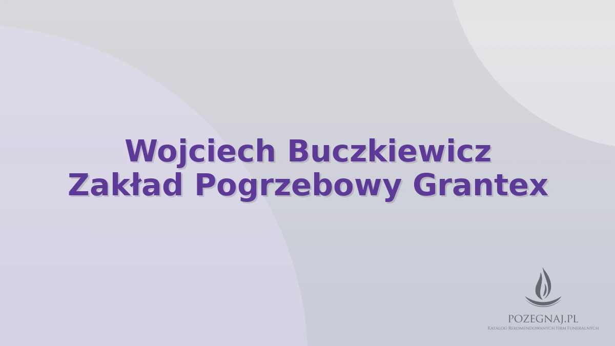 Wojciech Buczkiewicz Zakład Pogrzebowy Grantex