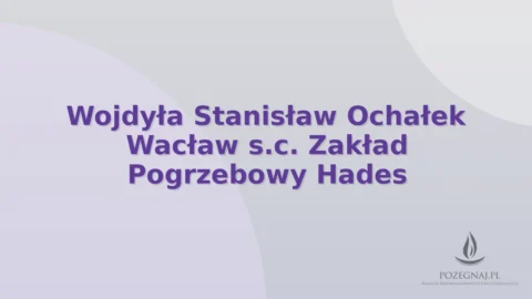 Wojdyła Stanisław Ochałek Wacław s.c. Zakład Pogrzebowy Hades