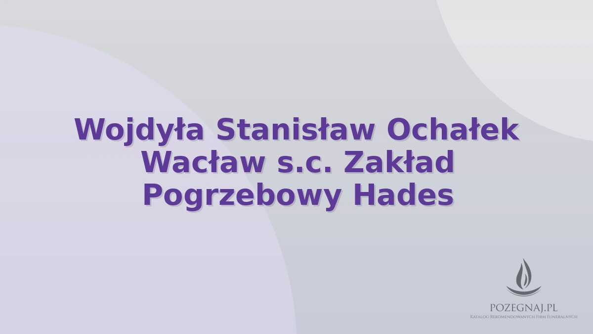 Wojdyła Stanisław Ochałek Wacław s.c. Zakład Pogrzebowy Hades
