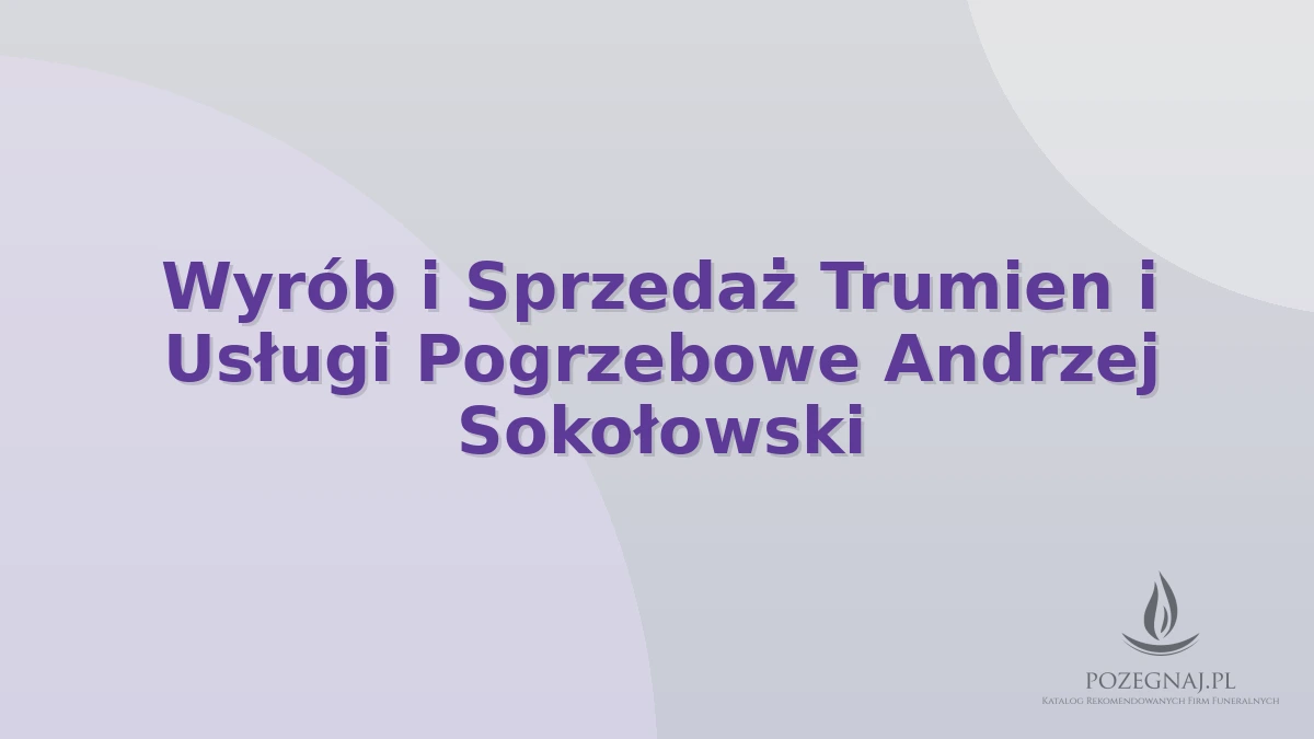 Wyrób i Sprzedaż Trumien i Usługi Pogrzebowe Andrzej Sokołowski