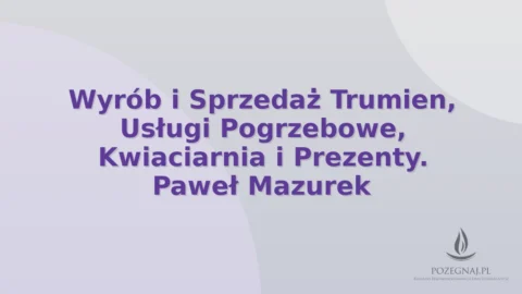 Wyrób i Sprzedaż Trumien, Usługi Pogrzebowe, Kwiaciarnia i Prezenty. Paweł Mazurek