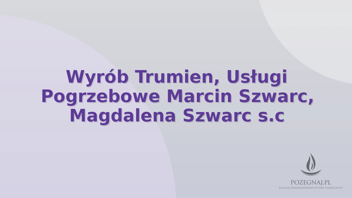 Wyrób Trumien, Usługi Pogrzebowe Marcin Szwarc, Magdalena Szwarc s.c