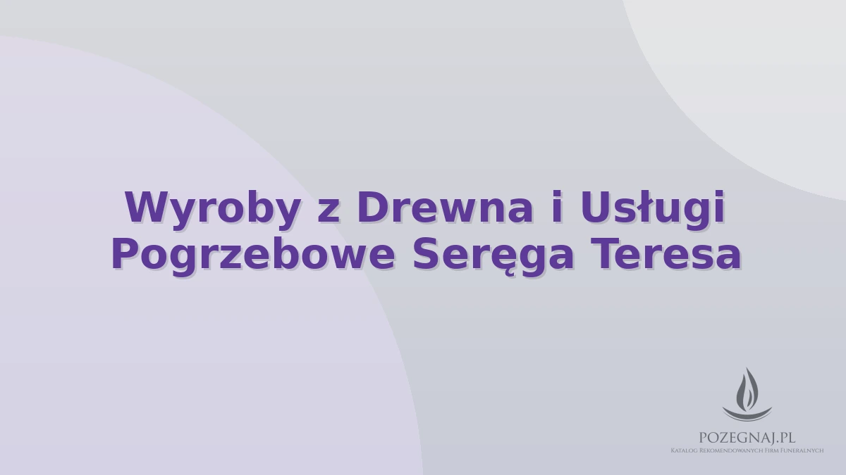 Wyroby z Drewna i Usługi Pogrzebowe Seręga Teresa