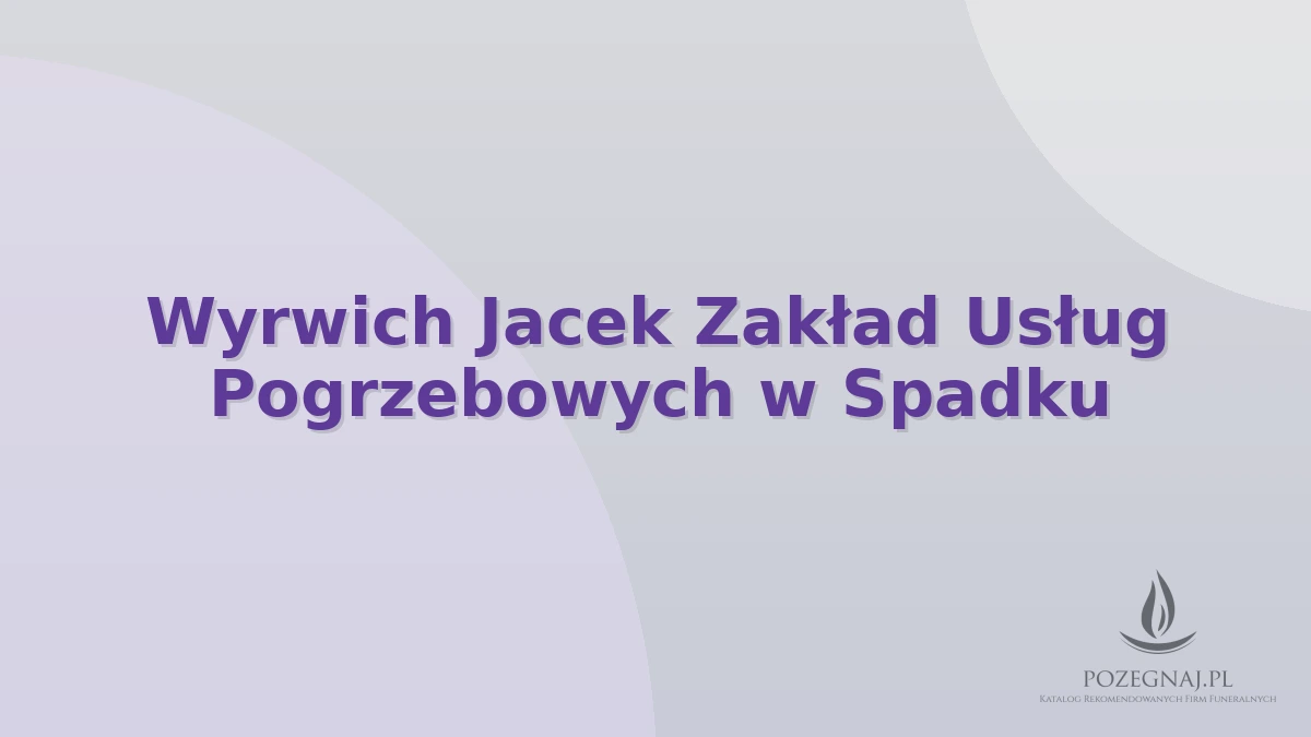 Wyrwich Jacek Zakład Usług Pogrzebowych w Spadku
