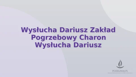 Wysłucha Dariusz Zakład Pogrzebowy Charon Wysłucha Dariusz