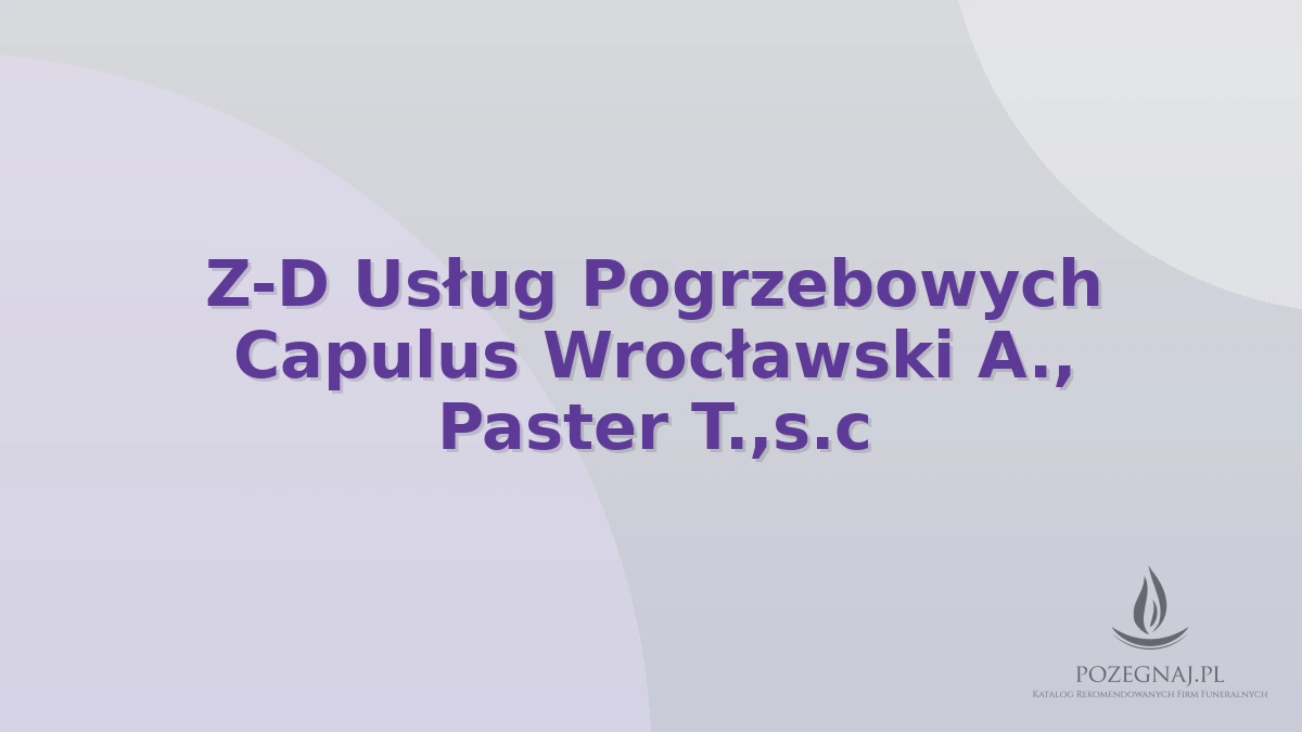 Z-D Usług Pogrzebowych Capulus Wrocławski A., Paster T.,s.c