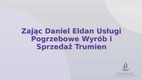 Zając Daniel Eldan Usługi Pogrzebowe Wyrób i Sprzedaż Trumien