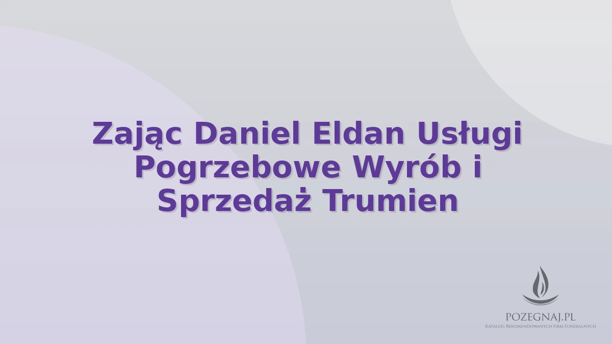 Zając Daniel Eldan Usługi Pogrzebowe Wyrób i Sprzedaż Trumien