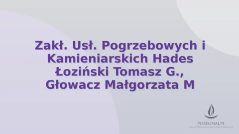Zakł. Usł. Pogrzebowych i Kamieniarskich Hades Łoziński Tomasz G., Głowacz Małgorzata M