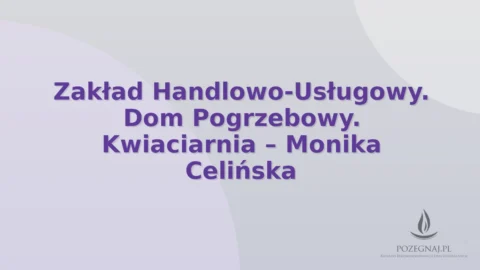 Zakład Handlowo-Usługowy. Dom Pogrzebowy. Kwiaciarnia – Monika Celińska