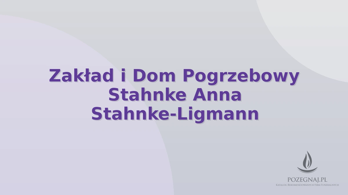 Zakład i Dom Pogrzebowy Stahnke Anna Stahnke-Ligmann