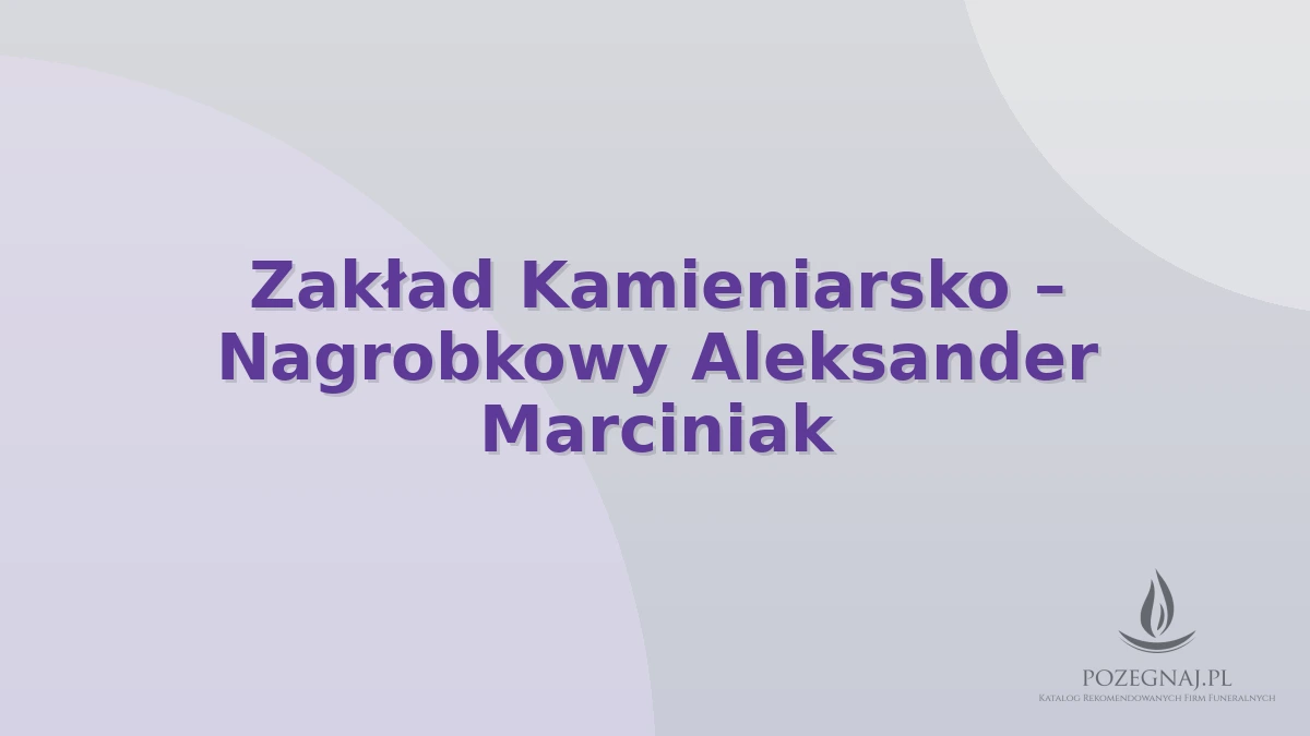 Zakład Kamieniarsko – Nagrobkowy Aleksander Marciniak