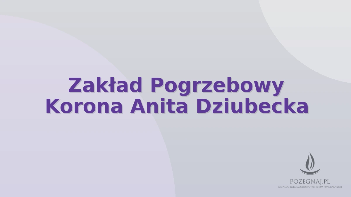 Zakład Pogrzebowy Korona Anita Dziubecka