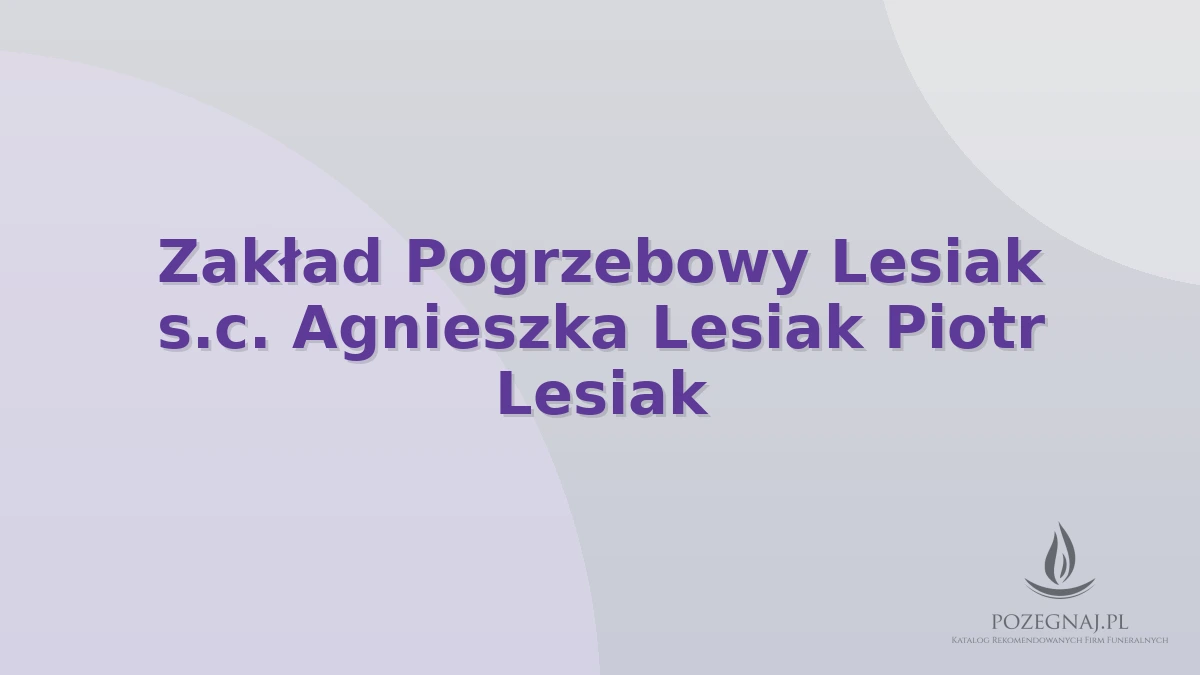 Zakład Pogrzebowy Lesiak s.c. Agnieszka Lesiak Piotr Lesiak