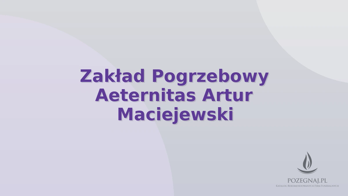 Zakład Pogrzebowy Aeternitas Artur Maciejewski