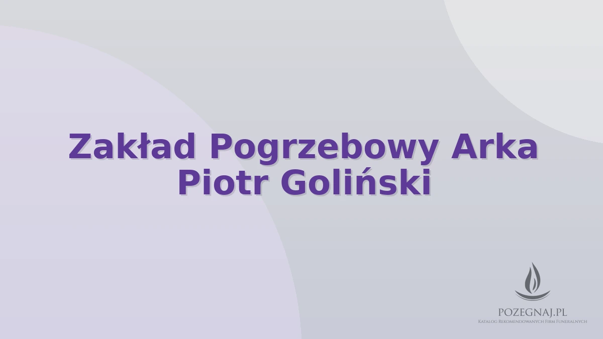 Zakład Pogrzebowy Arka Piotr Goliński