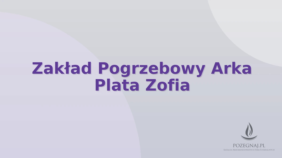 Zakład Pogrzebowy Arka Plata Zofia