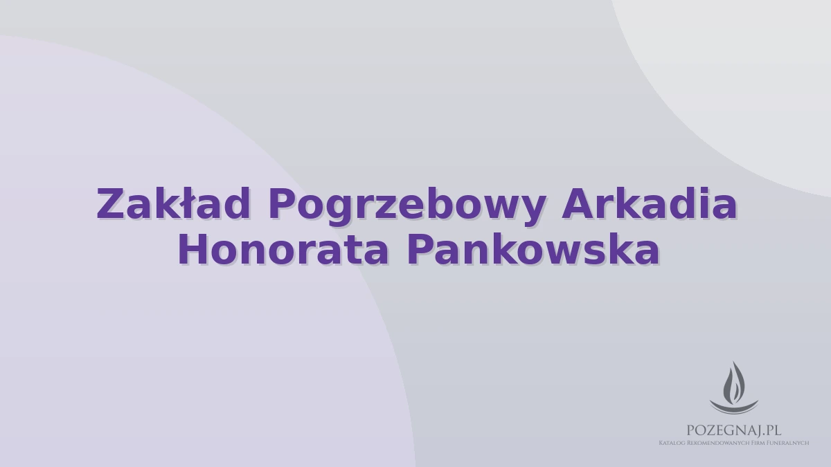 Zakład Pogrzebowy Arkadia Honorata Pankowska