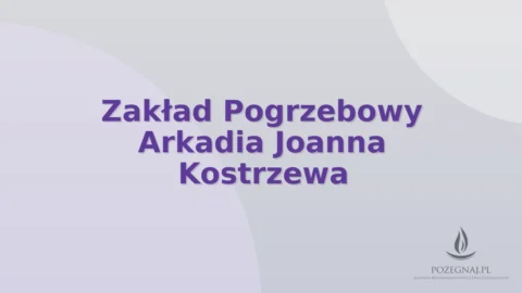 Zakład Pogrzebowy Arkadia Joanna Kostrzewa