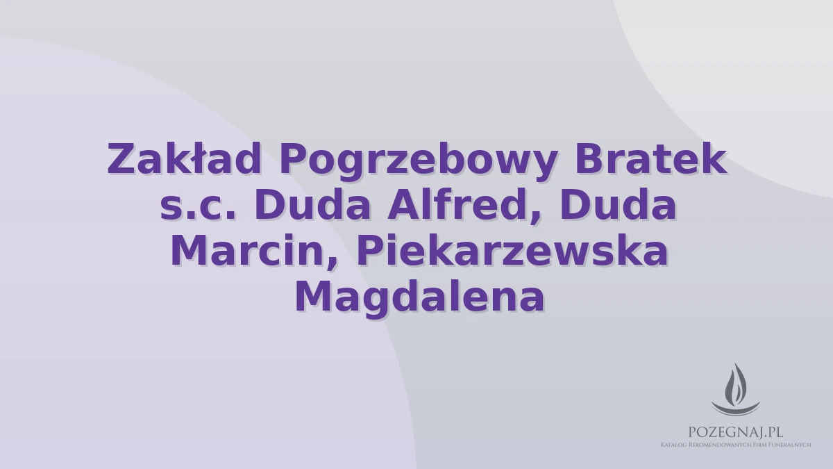 Zakład Pogrzebowy Bratek s.c. Duda Alfred, Duda Marcin, Piekarzewska Magdalena
